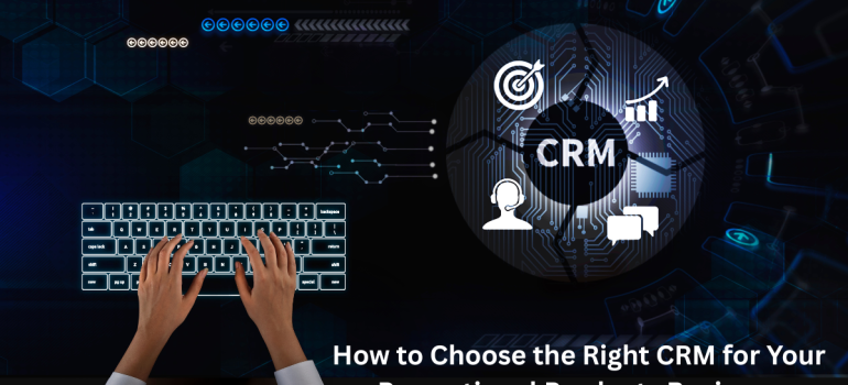 How to Choose the Right CRM for Your Promotional Products Business